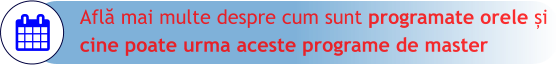 Află mai multe despre cum sunt programate orele și  cine poate urma aceste programe de master