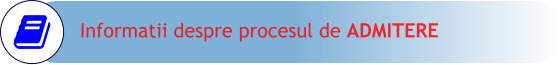 Informatii despre procesul de ADMITERE