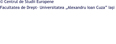 © Centrul de Studii Europene  Facultatea de Drept- Universitatea „Alexandru Ioan Cuza” Iași