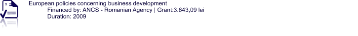 European policies concerning business development Financed by: ANCS - Romanian Agency | Grant:3.643,09 lei Duration: 2009