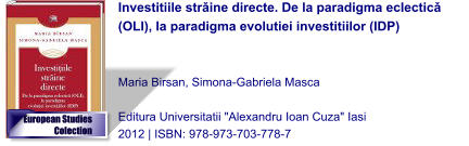 Investitiile strǎine directe. De la paradigma eclecticǎ (OLI), la paradigma evolutiei investitiilor (IDP)   Maria Birsan, Simona-Gabriela Masca   Editura Universitatii "Alexandru Ioan Cuza" Iasi 2012 | ISBN: 978-973-703-778-7 European Studies Colection