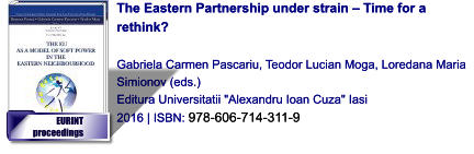 The Eastern Partnership under strain – Time for a rethink?  Gabriela Carmen Pascariu, Teodor Lucian Moga, Loredana Maria Simionov (eds.) Editura Universitatii "Alexandru Ioan Cuza" Iasi 2016 | ISBN: 978-606-714-311-9  The Eastern Partnership under strain – Time for a rethink?  Gabriela Carmen Pascariu, Teodor Lucian Moga, Loredana Maria Simionov (eds.) Editura Universitatii "Alexandru Ioan Cuza" Iasi 2016 | ISBN: 978-606-714-311-9  EURINT  proceedings EURINT  proceedings